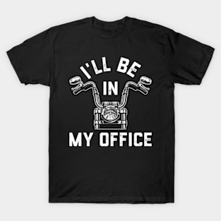 Motorcycle Rider For Motorbike I'Ll Be In My Office T-Shirt